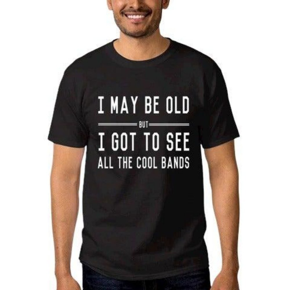 NEW  I may be old got to see all cool bands xl B301